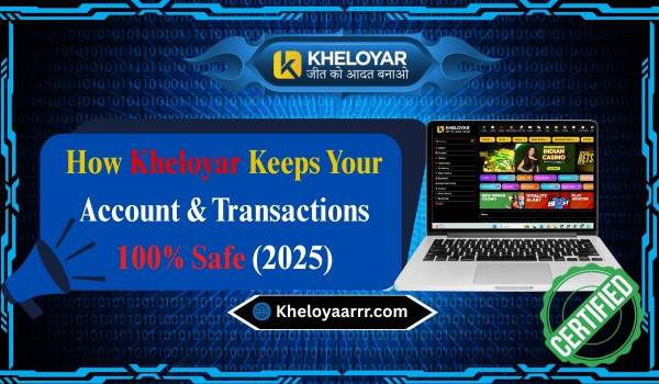 How Kheloyar Keeps Your Account & Transactions 100% Safe (2025)